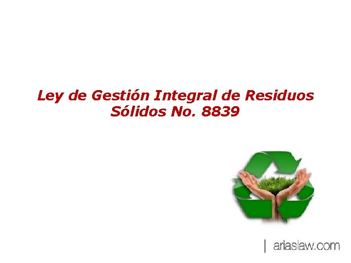 Ley de Gestión Integral de Residuos Sólidos No. 8839 