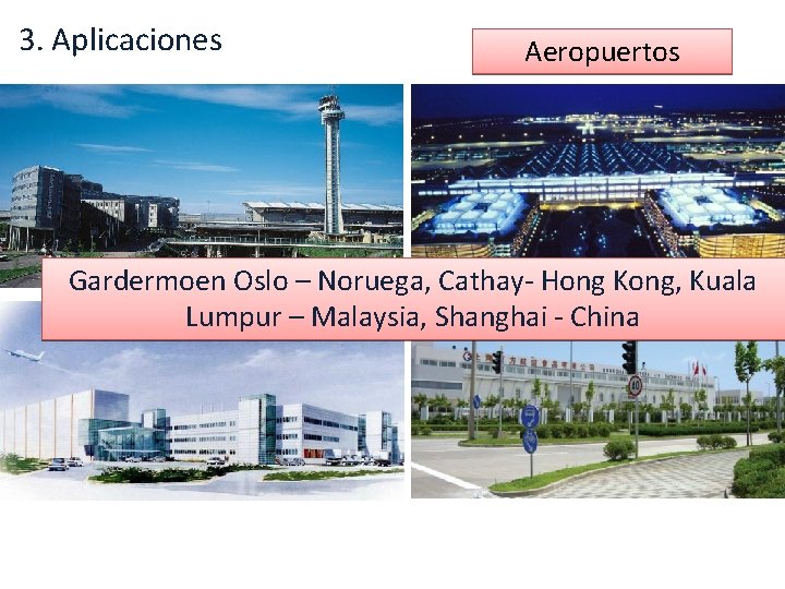 3. Aplicaciones Aeropuertos Gardermoen Oslo – Noruega, Cathay- Hong Kong, Kuala Lumpur – Malaysia,