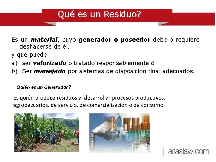 Qué es un Residuo? Es un material, cuyo generador o poseedor debe o requiere