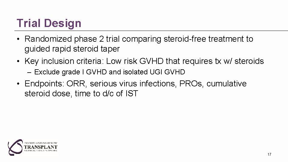 Trial Design • Randomized phase 2 trial comparing steroid-free treatment to guided rapid steroid