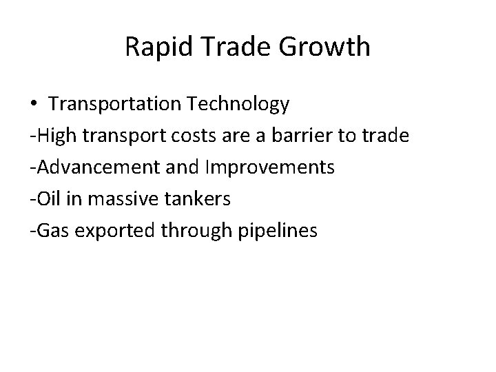 Rapid Trade Growth • Transportation Technology -High transport costs are a barrier to trade