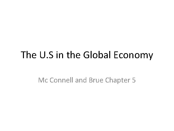 The U. S in the Global Economy Mc Connell and Brue Chapter 5 