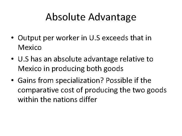 Absolute Advantage • Output per worker in U. S exceeds that in Mexico •