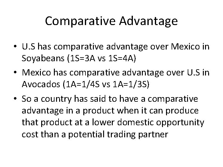 Comparative Advantage • U. S has comparative advantage over Mexico in Soyabeans (1 S=3