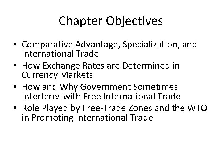 Chapter Objectives • Comparative Advantage, Specialization, and International Trade • How Exchange Rates are