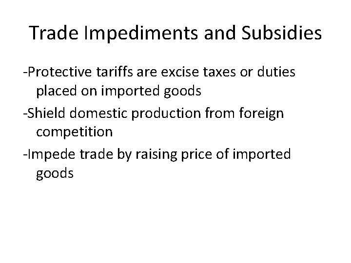 Trade Impediments and Subsidies -Protective tariffs are excise taxes or duties placed on imported