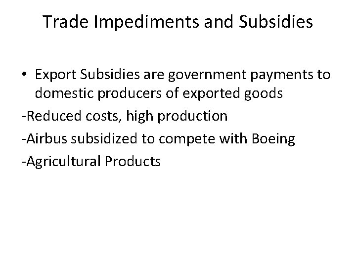 Trade Impediments and Subsidies • Export Subsidies are government payments to domestic producers of