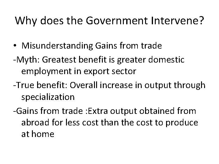 Why does the Government Intervene? • Misunderstanding Gains from trade -Myth: Greatest benefit is