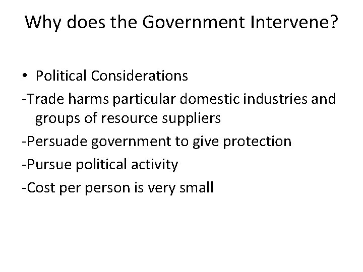 Why does the Government Intervene? • Political Considerations -Trade harms particular domestic industries and