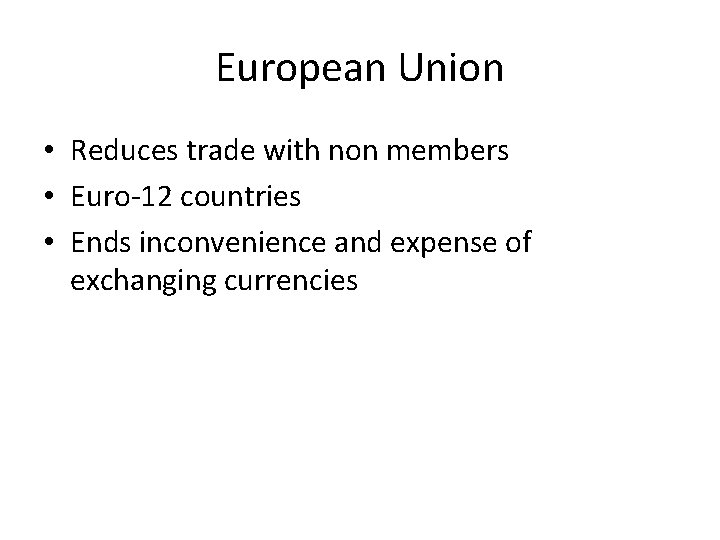 European Union • Reduces trade with non members • Euro-12 countries • Ends inconvenience