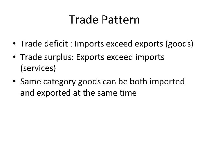Trade Pattern • Trade deficit : Imports exceed exports (goods) • Trade surplus: Exports