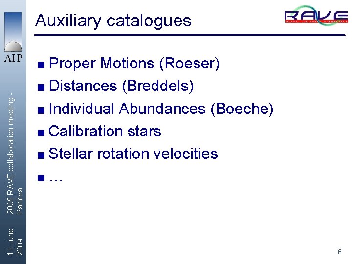 Auxiliary catalogues 11 June 2009 RAVE collaboration meeting Padova < Proper Motions (Roeser) <