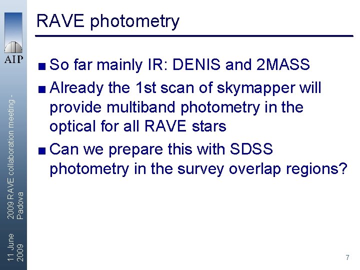 RAVE photometry 11 June 2009 RAVE collaboration meeting Padova < So far mainly IR: