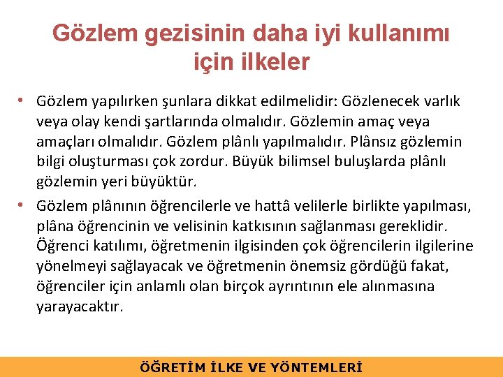 Gözlem gezisinin daha iyi kullanımı için ilkeler • Gözlem yapılırken şunlara dikkat edilmelidir: Gözlenecek