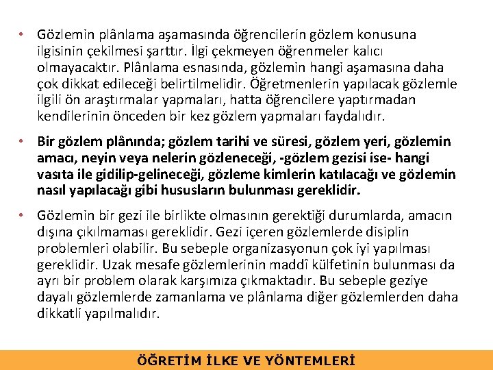  • Gözlemin plânlama aşamasında öğrencilerin gözlem konusuna ilgisinin çekilmesi şarttır. İlgi çekmeyen öğrenmeler