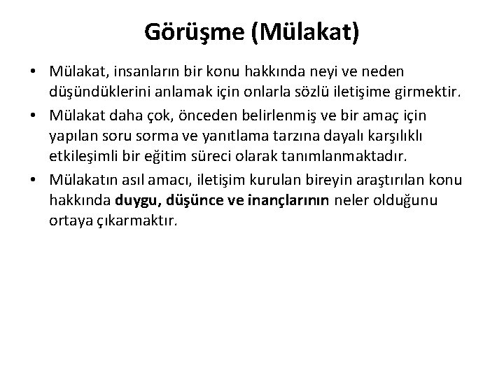 Görüşme (Mülakat) • Mülakat, insanların bir konu hakkında neyi ve neden düşündüklerini anlamak için