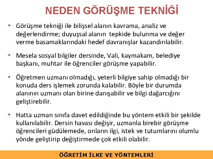 NEDEN GÖRÜŞME TEKNİĞİ • Görüşme tekniği ile bilişsel alanın kavrama, analiz ve değerlendirme; duyuşsal