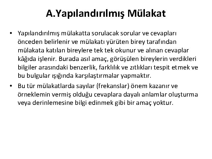 A. Yapılandırılmış Mülakat • Yapılandırılmış mülakatta sorulacak sorular ve cevapları önceden belirlenir ve mülakatı