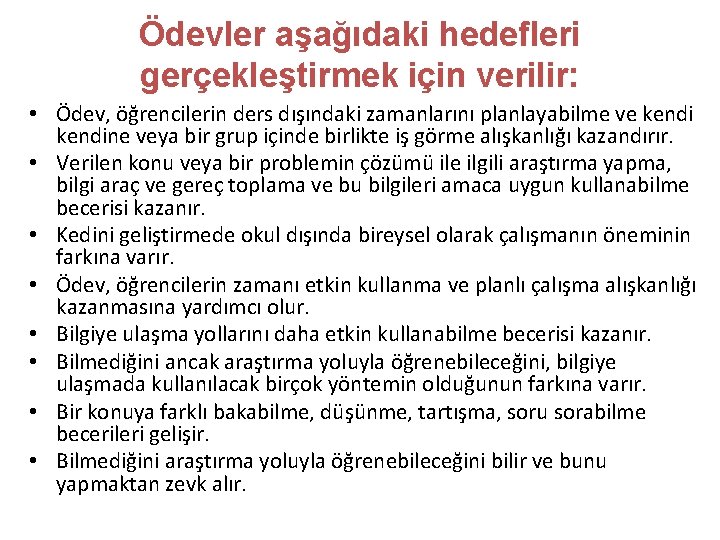 Ödevler aşağıdaki hedefleri gerçekleştirmek için verilir: • Ödev, öğrencilerin ders dışındaki zamanlarını planlayabilme ve