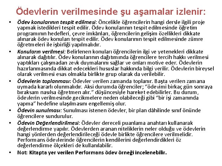 Ödevlerin verilmesinde şu aşamalar izlenir: • • • Ödev konularının tespit edilmesi: Öncelikle öğrencilerin