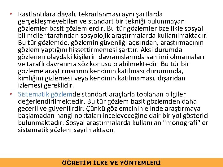 • Rastlantılara dayalı, tekrarlanması aynı şartlarda gerçekleşmeyebilen ve standart bir tekniği bulunmayan gözlemler • Rastlantılara dayalı, tekrarlanması aynı şartlarda gerçekleşmeyebilen ve standart bir tekniği bulunmayan gözlemler