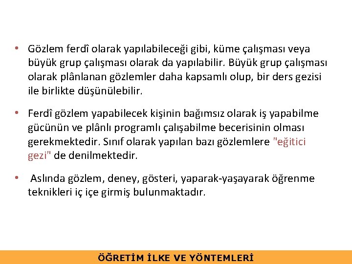  • Gözlem ferdî olarak yapılabileceği gibi, küme çalışması veya büyük grup çalışması olarak