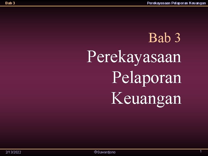 Bab 3 Perekayasaan Pelaporan Keuangan 2/13/2022 Suwardjono 1 