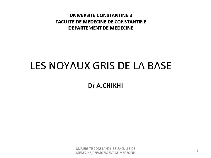 UNIVERSITE CONSTANTINE 3 FACULTE DE MEDECINE DE CONSTANTINE DEPARTEMENT DE MEDECINE LES NOYAUX GRIS