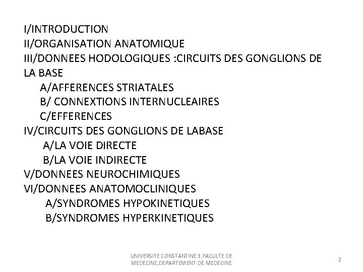 I/INTRODUCTION II/ORGANISATION ANATOMIQUE III/DONNEES HODOLOGIQUES : CIRCUITS DES GONGLIONS DE LA BASE A/AFFERENCES STRIATALES