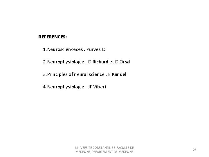 REFERENCES: 1. Neuroscienceces. Purves D 2. Neurophysiologie. D Richard et D Orsal 3. Principles