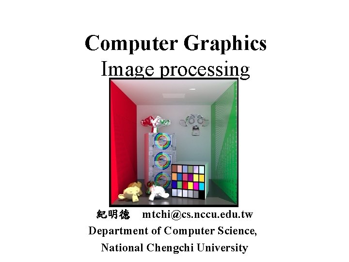 Computer Graphics Image processing mtchics nccu edu tw