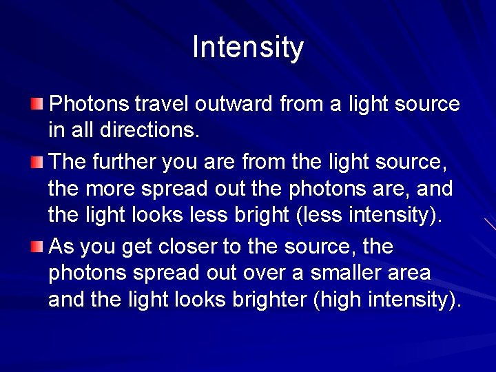 Intensity Photons travel outward from a light source in all directions. The further you Intensity Photons travel outward from a light source in all directions. The further you