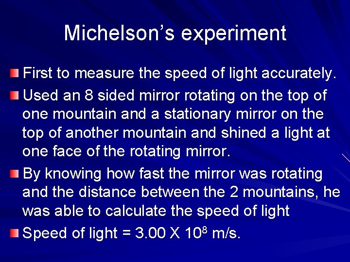 Michelson’s experiment First to measure the speed of light accurately. Used an 8 sided Michelson’s experiment First to measure the speed of light accurately. Used an 8 sided