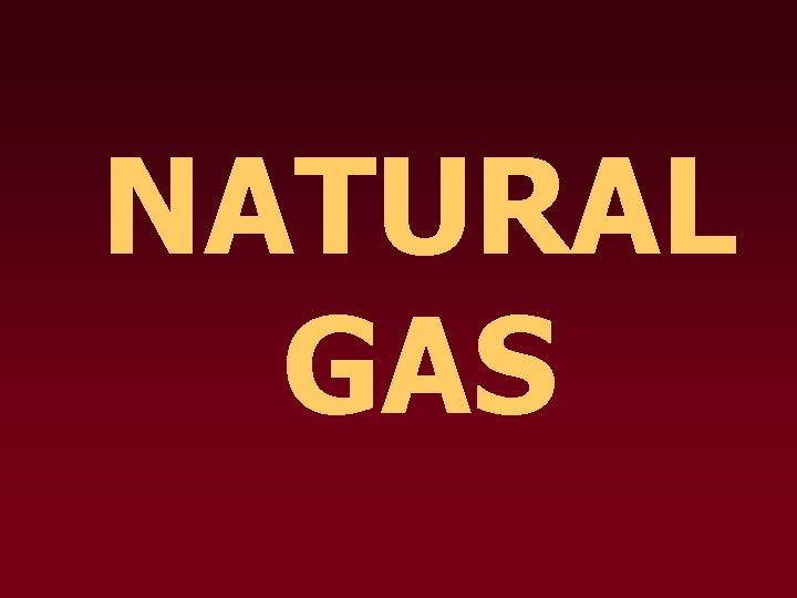 NATURAL GAS What is it Waste product produced