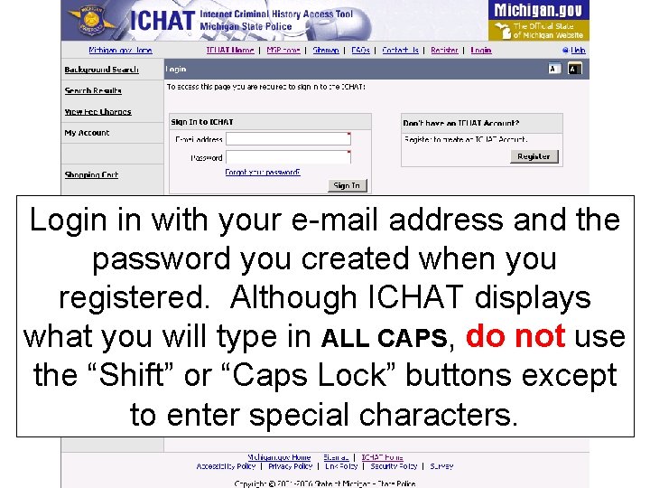 Login in with your e-mail address and the password you created when you registered.
