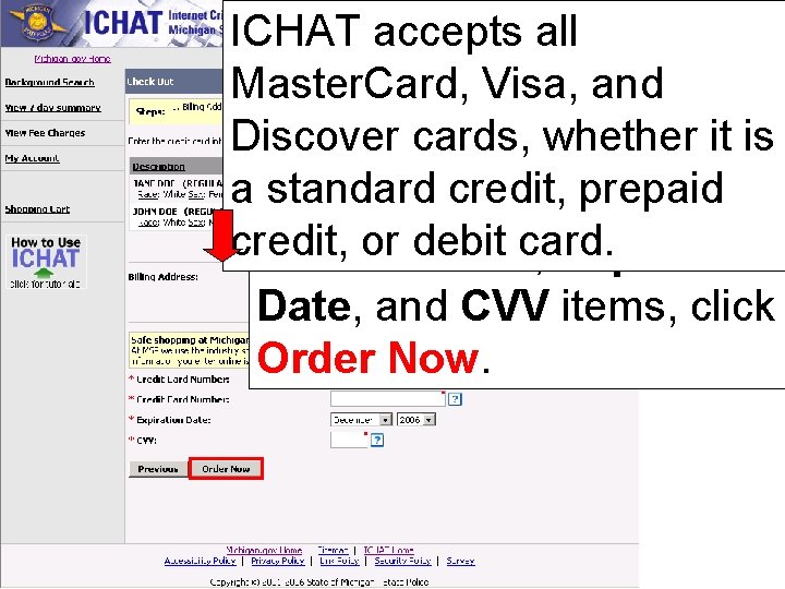 ICHAT accepts all Master. Card, Visa, and Discover cards, whether it is After completing