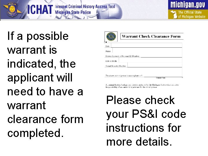 If a possible warrant is indicated, the applicant will need to have a warrant