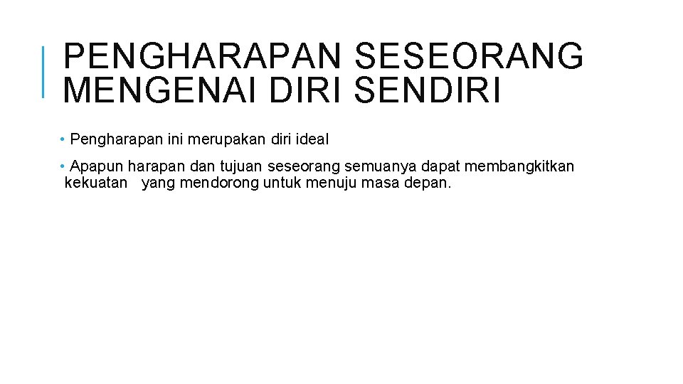 PENGHARAPAN SESEORANG MENGENAI DIRI SENDIRI • Pengharapan ini merupakan diri ideal • Apapun harapan