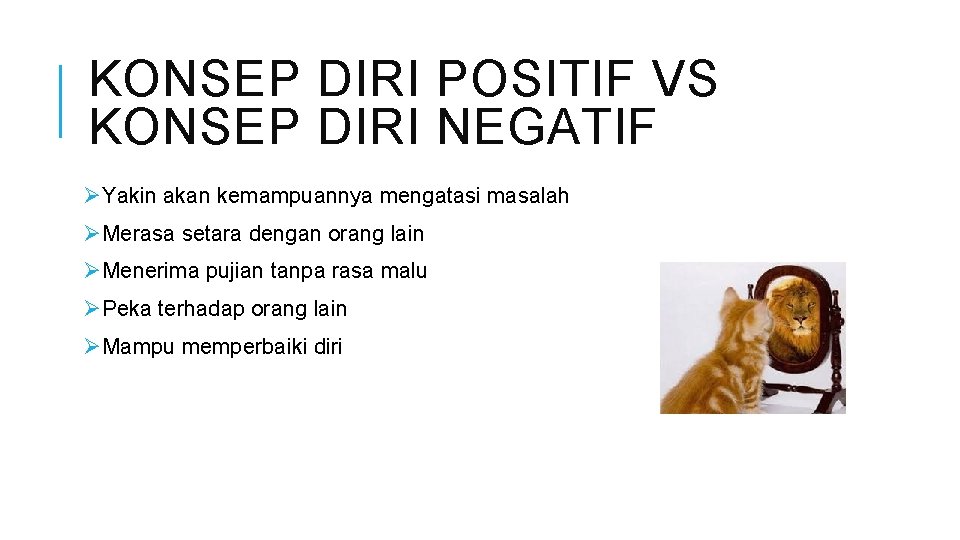 KONSEP DIRI POSITIF VS KONSEP DIRI NEGATIF ØYakin akan kemampuannya mengatasi masalah ØMerasa setara