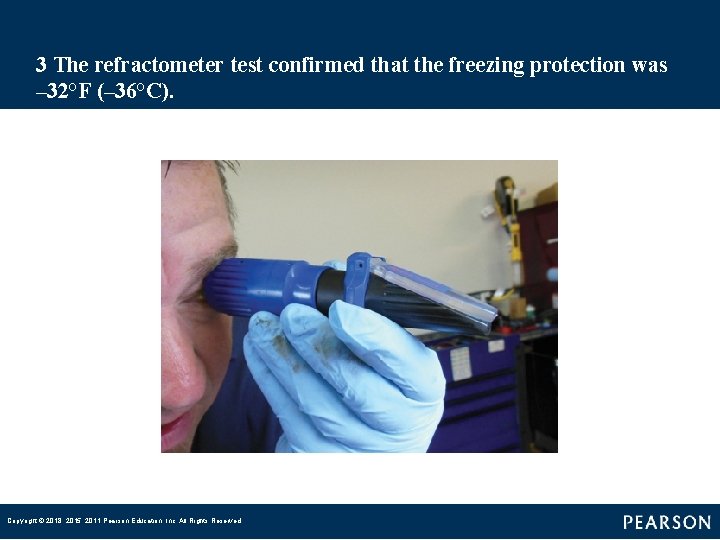 3 The refractometer test confirmed that the freezing protection was – 32°F (– 36°C).