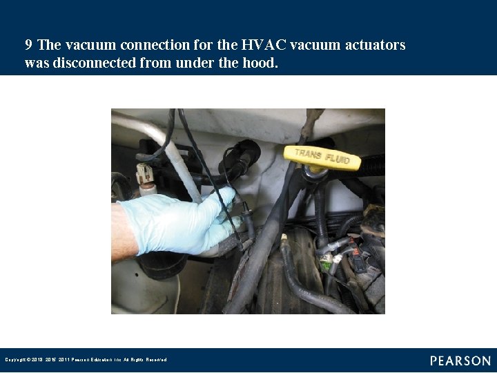 9 The vacuum connection for the HVAC vacuum actuators was disconnected from under the