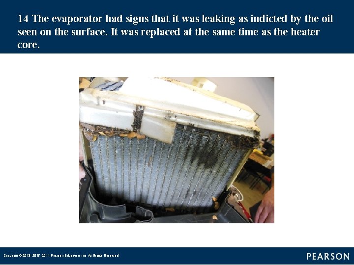 14 The evaporator had signs that it was leaking as indicted by the oil
