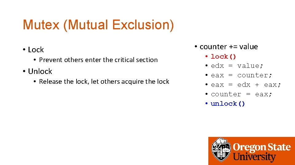Mutex (Mutual Exclusion) • Lock • Prevent others enter the critical section • Unlock
