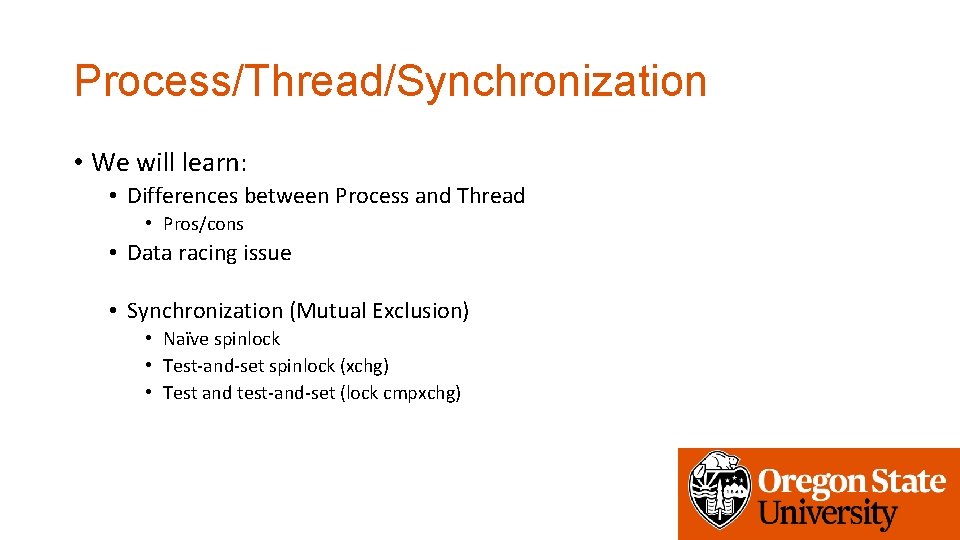 Process/Thread/Synchronization • We will learn: • Differences between Process and Thread • Pros/cons •