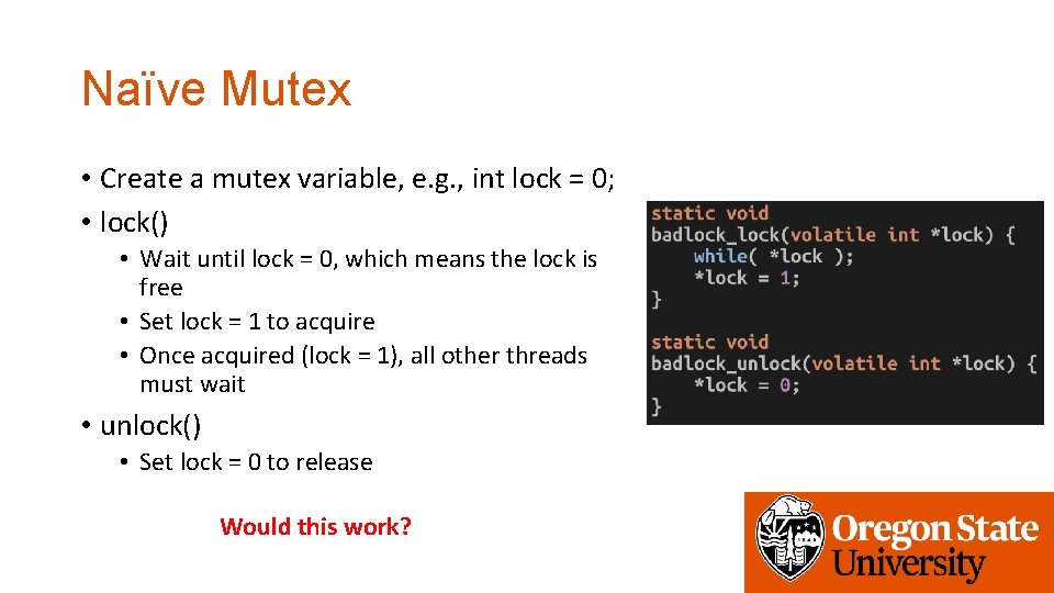 Naïve Mutex • Create a mutex variable, e. g. , int lock = 0;