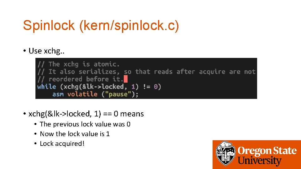 Spinlock (kern/spinlock. c) • Use xchg. . • xchg(&lk->locked, 1) == 0 means •