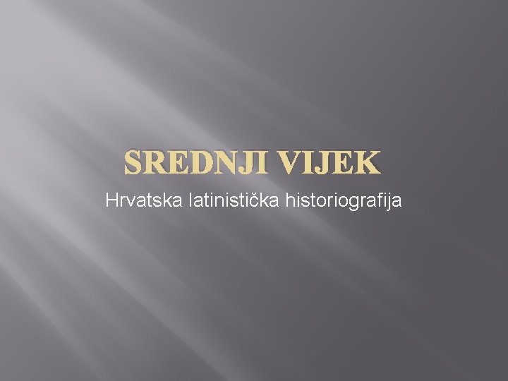 SREDNJI VIJEK Hrvatska latinistička historiografija 