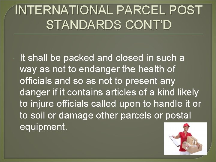 INTERNATIONAL PARCEL POST STANDARDS CONT’D It shall be packed and closed in such a