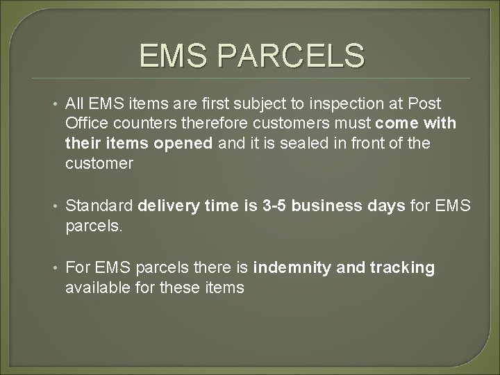 EMS PARCELS • All EMS items are first subject to inspection at Post Office