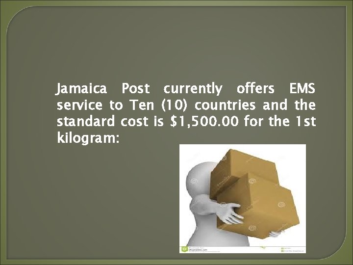Jamaica Post currently offers EMS service to Ten (10) countries and the standard cost